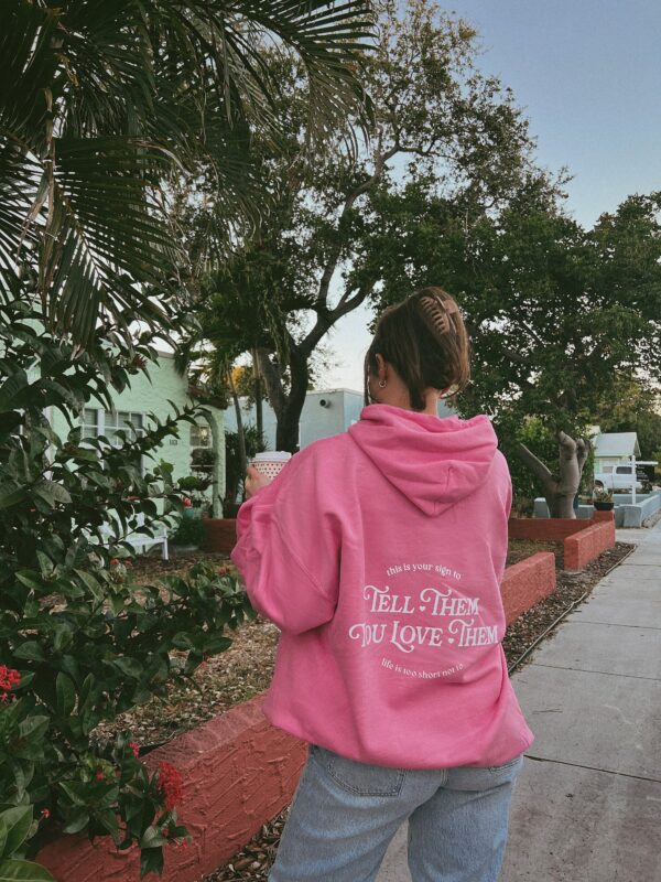 Tell Them You Love Them Hoodie