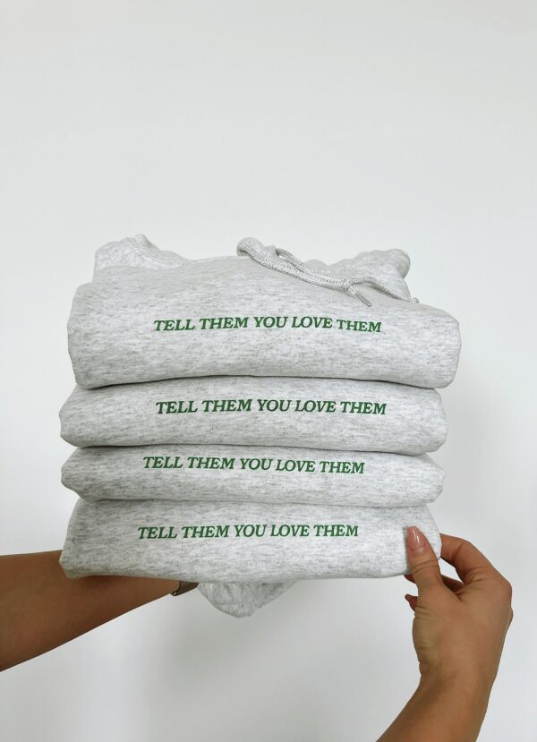 Tell Them You Love Them Hoodie