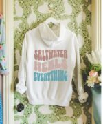 Saltwater Heals Everything Hoodie, Beachy Hoodie, Positive Hoodie, Cool Hoodie, Cozy Sweatshirt