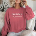 I'M Just Here To Eat Your Snacks Sweatshirt, Just Want To Eat Shirt Gift For Him Or Her, Relatable Foodie Shirt, Funny Snacking Sweater