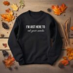 I'M Just Here To Eat Your Snacks Sweatshirt, Just Want To Eat Shirt Gift For Him Or Her, Relatable Foodie Shirt, Funny Snacking Sweater