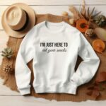 I'M Just Here To Eat Your Snacks Sweatshirt, Just Want To Eat Shirt Gift For Him Or Her, Relatable Foodie Shirt, Funny Snacking Sweater